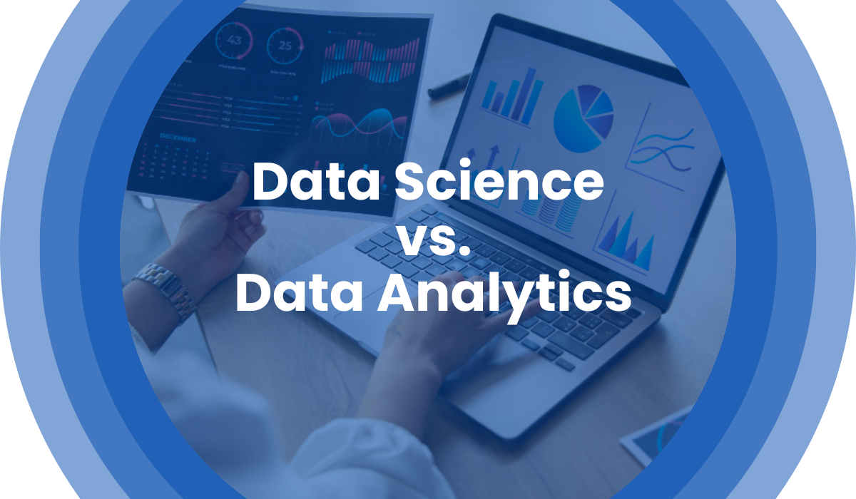 Data Science vs. Data Analytics: What’s the Difference?