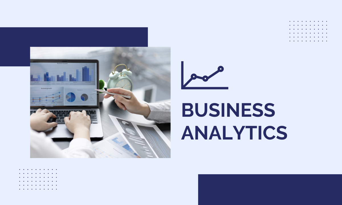 Why Study Business Analytics? Unveiling Its Importance